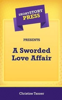 bokomslag Short Story Press Presents A Sworded Love Affair