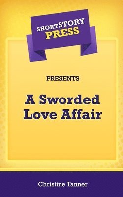 Short Story Press Presents A Sworded Love Affair 1