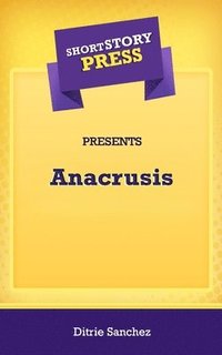bokomslag Short Story Press Presents Anacrusis