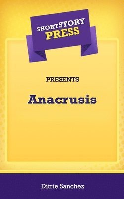 Short Story Press Presents Anacrusis 1