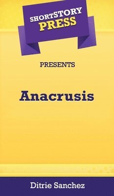 Short Story Press Presents Anacrusis 1