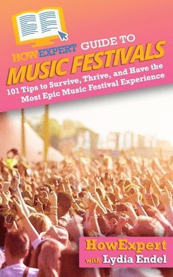 HowExpert Guide to Music Festivals 1