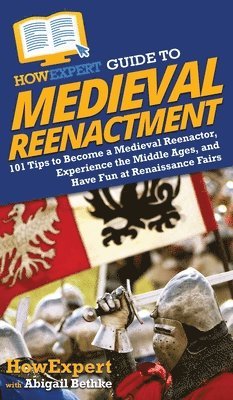 bokomslag HowExpert Guide to Medieval Reenactment