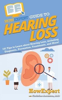 bokomslag HowExpert Guide to Hearing Loss