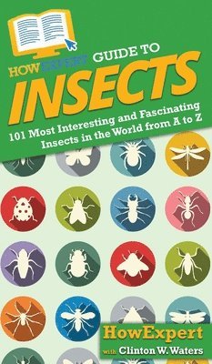 Howexpert, Clinton W Waters, Clinton W. Waters, HowExpert, W. Waters, Clinton - HowExpert Guide to Insects, Inbunden