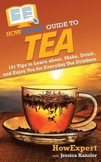 bokomslag HowExpert Guide to Tea