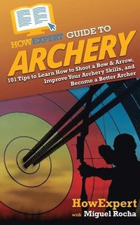 bokomslag HowExpert Guide to Archery
