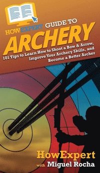 bokomslag HowExpert Guide to Archery