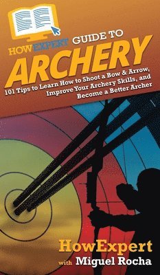 bokomslag HowExpert Guide to Archery