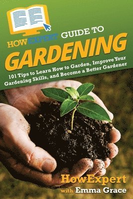 Howexpert, Emma Grace - HowExpert Guide to Gardening, Häftad