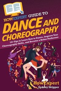 bokomslag HowExpert Guide to Dance and Choreography