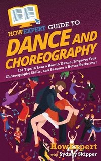 bokomslag HowExpert Guide to Dance and Choreography