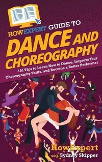 bokomslag HowExpert Guide to Dance and Choreography
