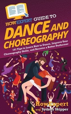 HowExpert Guide to Dance and Choreography 1