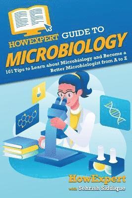 Howexpert, Sehrish Siddique, HowExpert - HowExpert Guide to Microbiology, Häftad