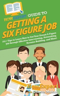 bokomslag HowExpert Guide to Getting a Six Figure Job