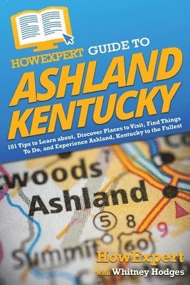 Howexpert, Whitney Hodges, HowExpert - HowExpert Guide to Ashland, Kentucky, Häftad