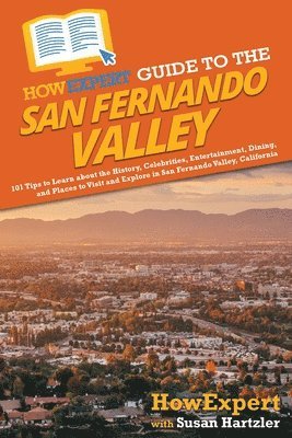 Howexpert, Susan Hartzler, HowExpert - HowExpert Guide to the San Fernando Valley, Häftad