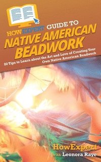 bokomslag HowExpert Guide to Native American Beadwork