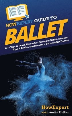 bokomslag HowExpert Guide to Ballet