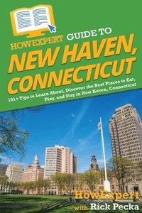 bokomslag HowExpert Guide to New Haven, Connecticut