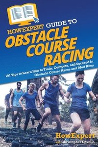 bokomslag HowExpert Guide to Obstacle Course Racing