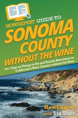 bokomslag HowExpert Guide to Sonoma County without the Wine