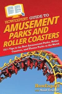 bokomslag HowExpert Guide to Amusement Parks and Roller Coasters