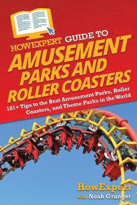 HowExpert Guide to Amusement Parks and Roller Coasters 1