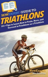 bokomslag HowExpert Guide to Triathlons