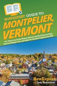 bokomslag HowExpert Guide to Montpelier, Vermont
