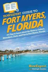 bokomslag HowExpert Guide to Fort Myers, Florida