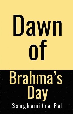 Sanghamitra Pal - Dawn of Brahma's Day, Häftad