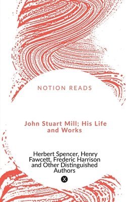 John Stuart Mill; His Life and Works 1