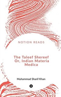bokomslag The Taleef Shereef Or, Indian Materia Medica