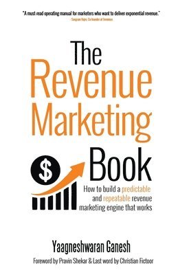 bokomslag The Revenue Marketing Book: How to build a predictable and repeatable revenue marketing engine that works