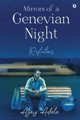 Ajay Adala - Mirrors of a Genevian Night: Reflections: Mirrors of a Genevian Night: Reflections, Häftad
