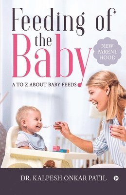 bokomslag Feeding of the Baby: A to Z about Baby Feeds: New Parenthood