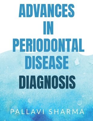 Pallavi Sharma, Sharma,Pallavi - Advances in Periodontal Disease Diagnosis, Häftad