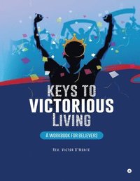 bokomslag Keys to victorious living: A workbook for believers