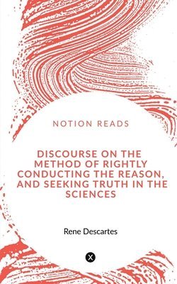 bokomslag Discourse on the Method of Rightly Conducting the Reason, and Seeking Truth in the Sciences