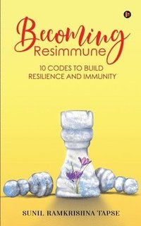 bokomslag Becoming Resimmune: 10 Codes to Build Resilience and Immunity