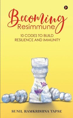 Becoming Resimmune: 10 Codes to Build Resilience and Immunity 1