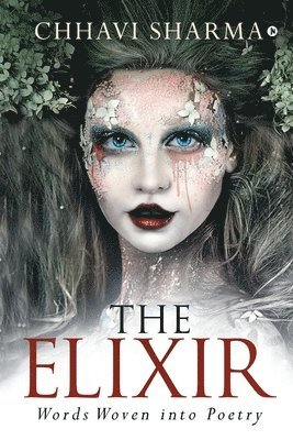 Chhavi Sharma - The Elixir: Words Woven into Poetry, Häftad