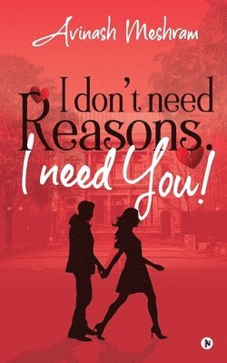 bokomslag I Don't Need Reasons. I Need You!