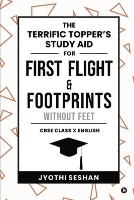 bokomslag The Terrific Topper's Study Aid for First Flight & Footprints without Feet: CBSE Class X English