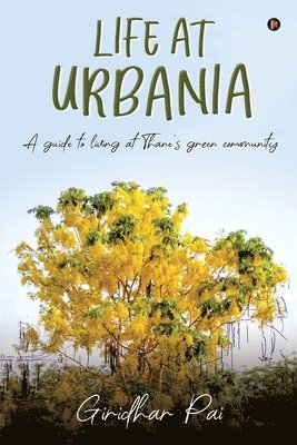 Giridhar Pai - Life at Urbania: A Guide to Living at Thane's Green Community, Häftad