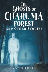 bokomslag The Ghosts of Charuma Forest and Other Stories