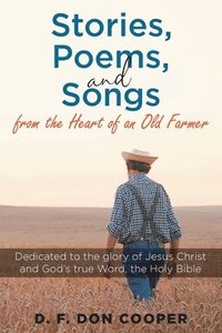 bokomslag Stories, Poems, and Songs from the Heart of an Old Farmer