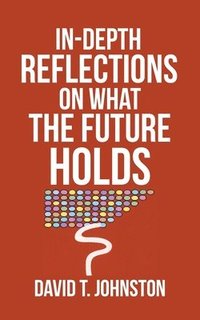 bokomslag In-depth Reflections On What The Future Holds